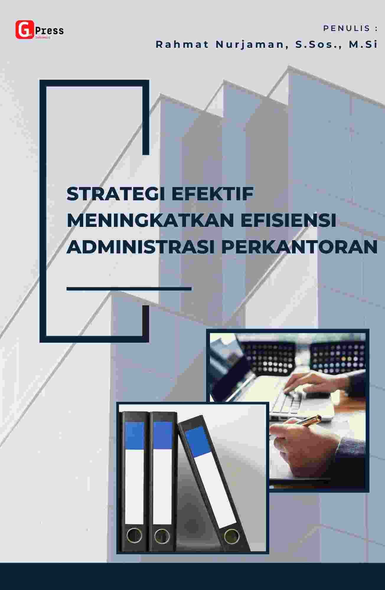 STRATEGI EFEKTIF MENINGKATKAN EFISIENSI ADMINISTRASI PERKANTORAN